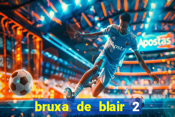 bruxa de blair 2 filme completo dublado